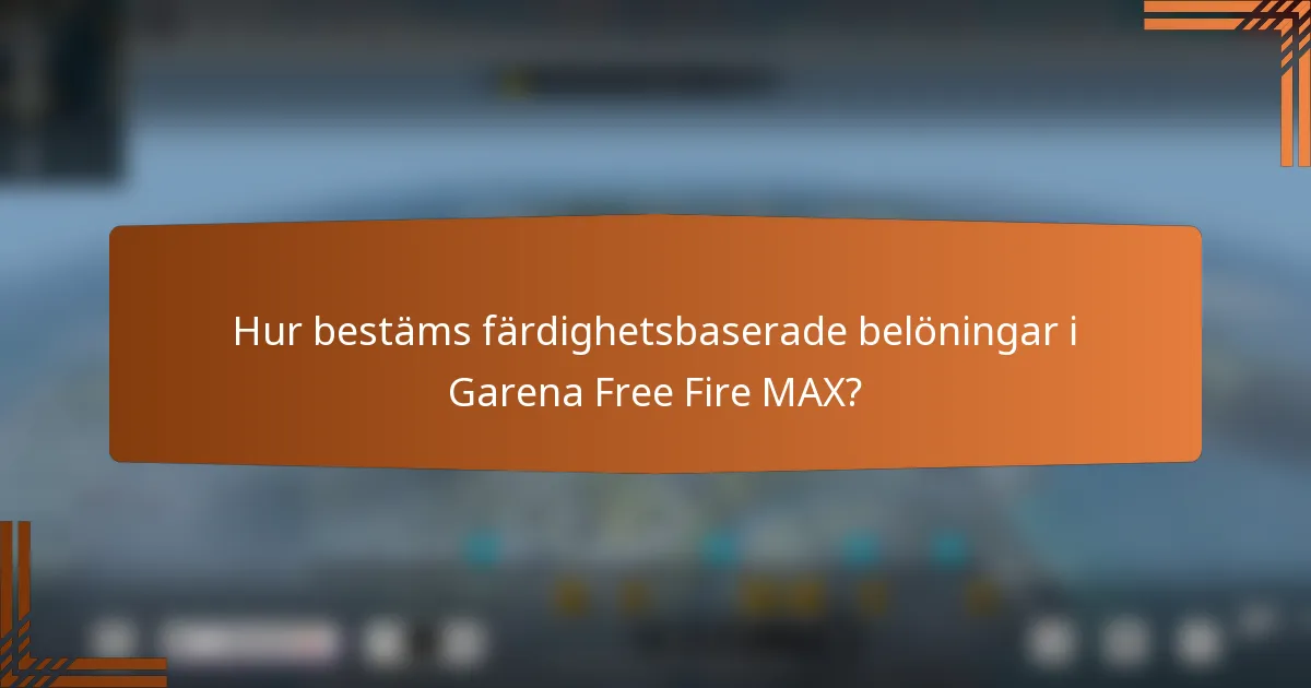 Hur bestäms färdighetsbaserade belöningar i Garena Free Fire MAX?
