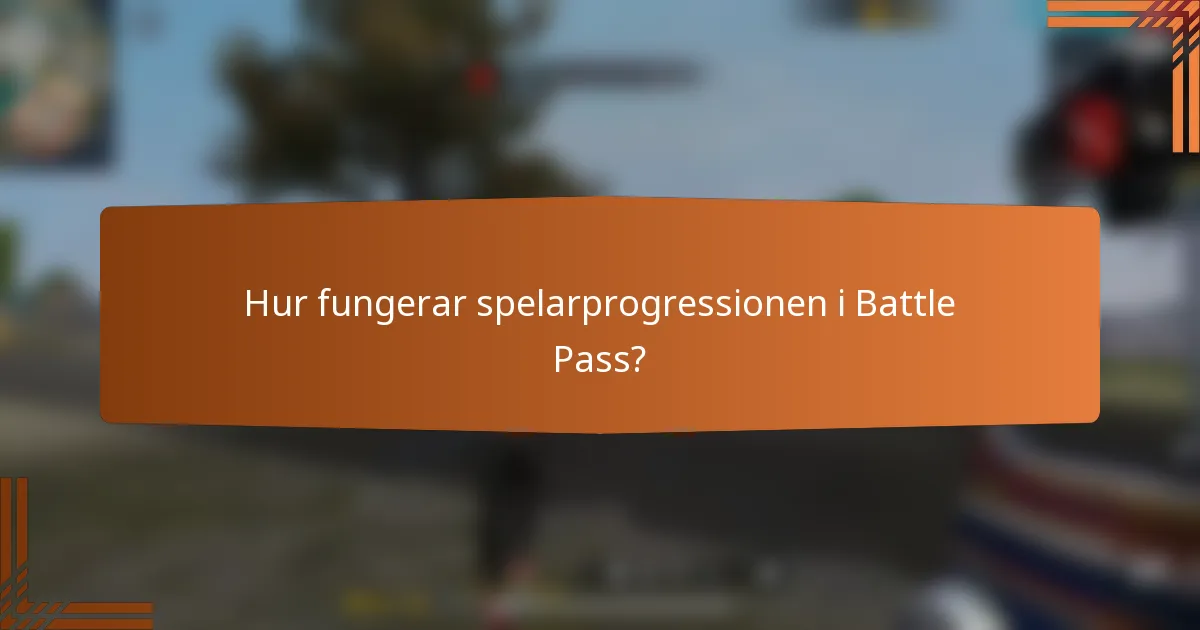 Hur fungerar spelarprogressionen i Battle Pass?