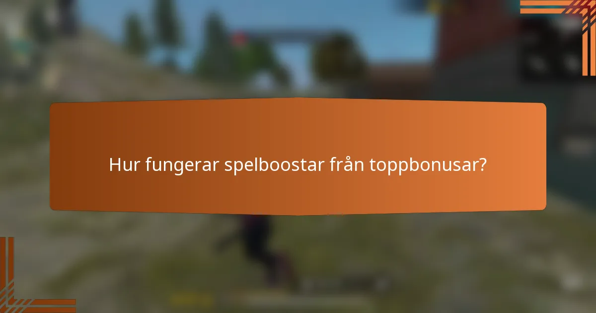 Hur fungerar spelboostar från toppbonusar?