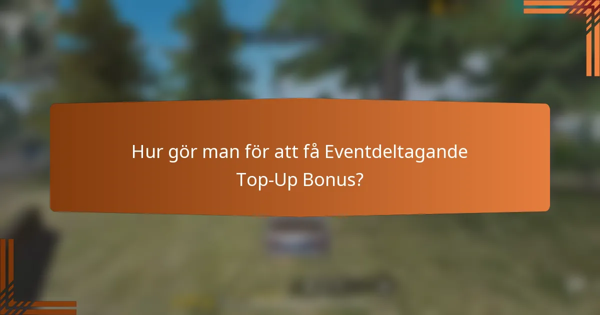 Hur gör man för att få Eventdeltagande Top-Up Bonus?