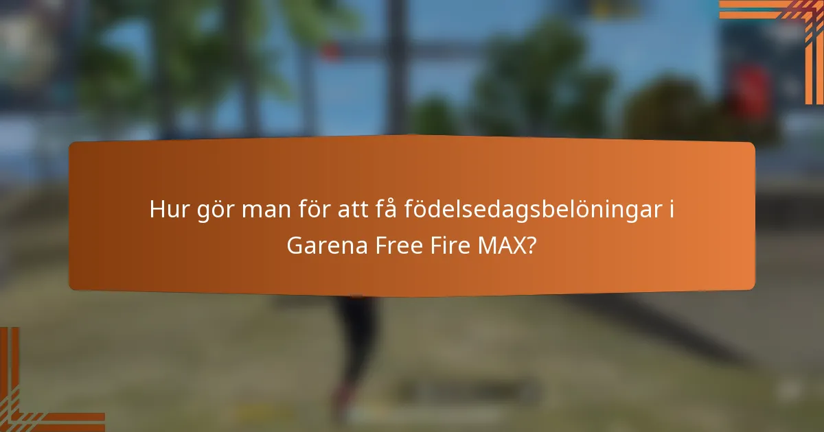 Hur gör man för att få födelsedagsbelöningar i Garena Free Fire MAX?