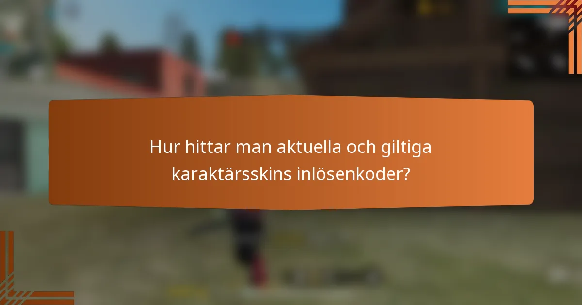 Hur hittar man aktuella och giltiga karaktärsskins inlösenkoder?