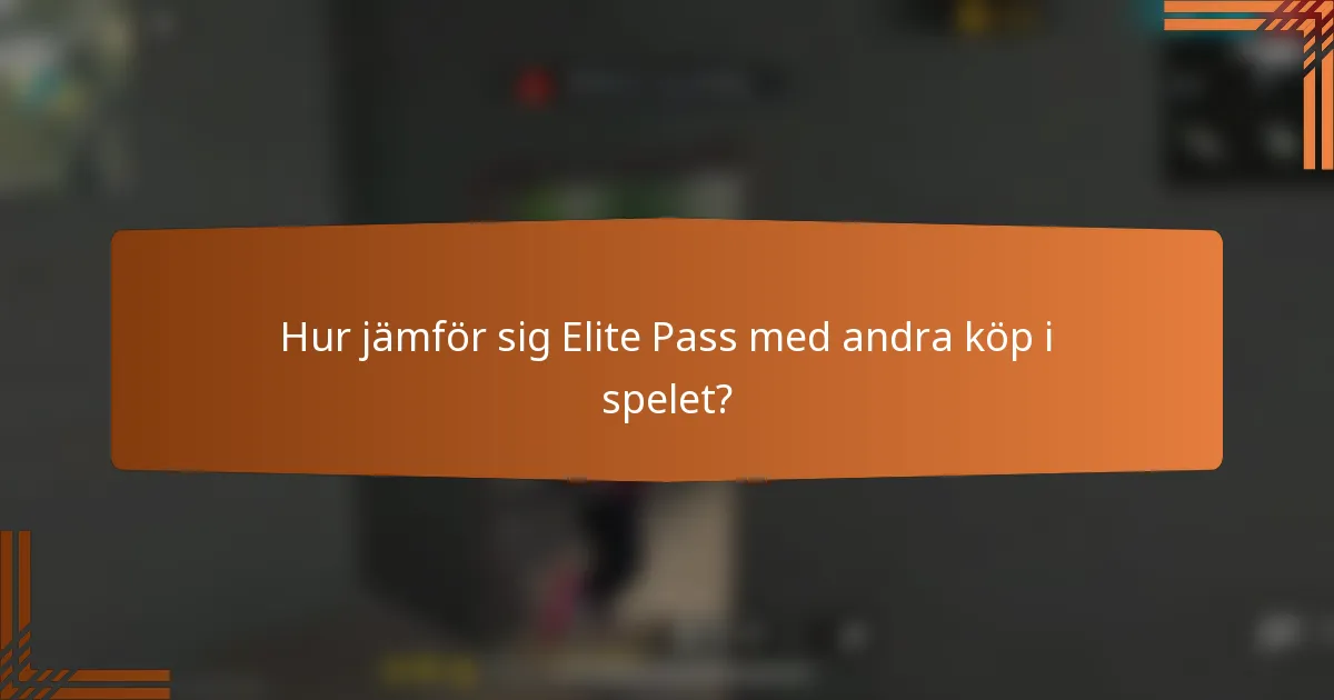 Hur jämför sig Elite Pass med andra köp i spelet?
