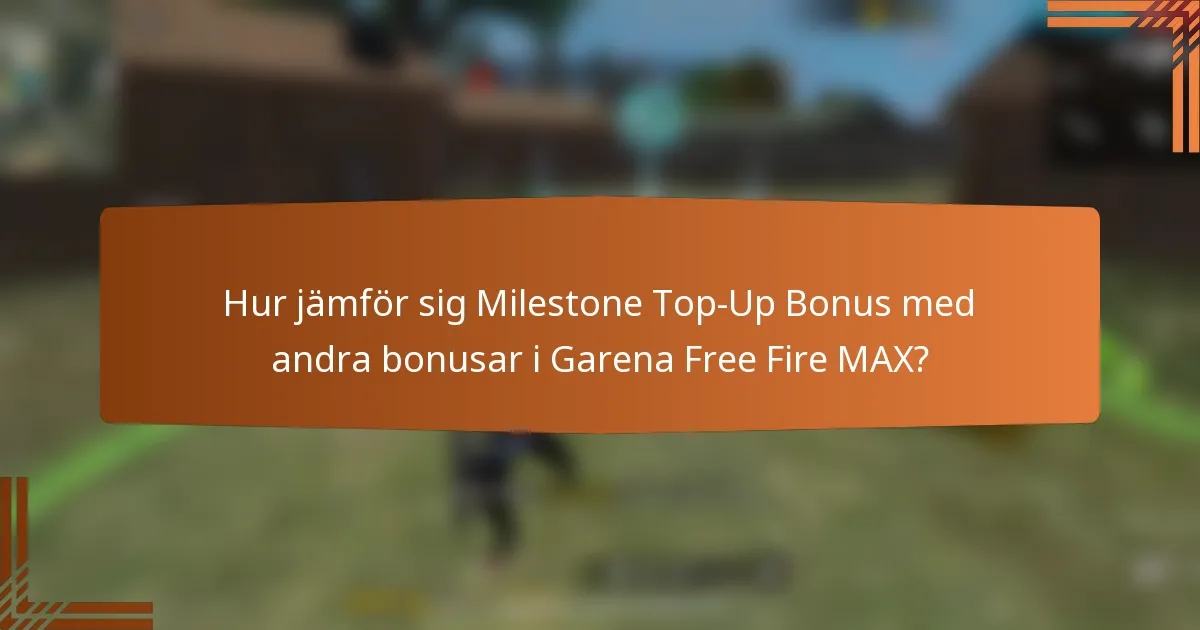 Hur jämför sig Milestone Top-Up Bonus med andra bonusar i Garena Free Fire MAX?