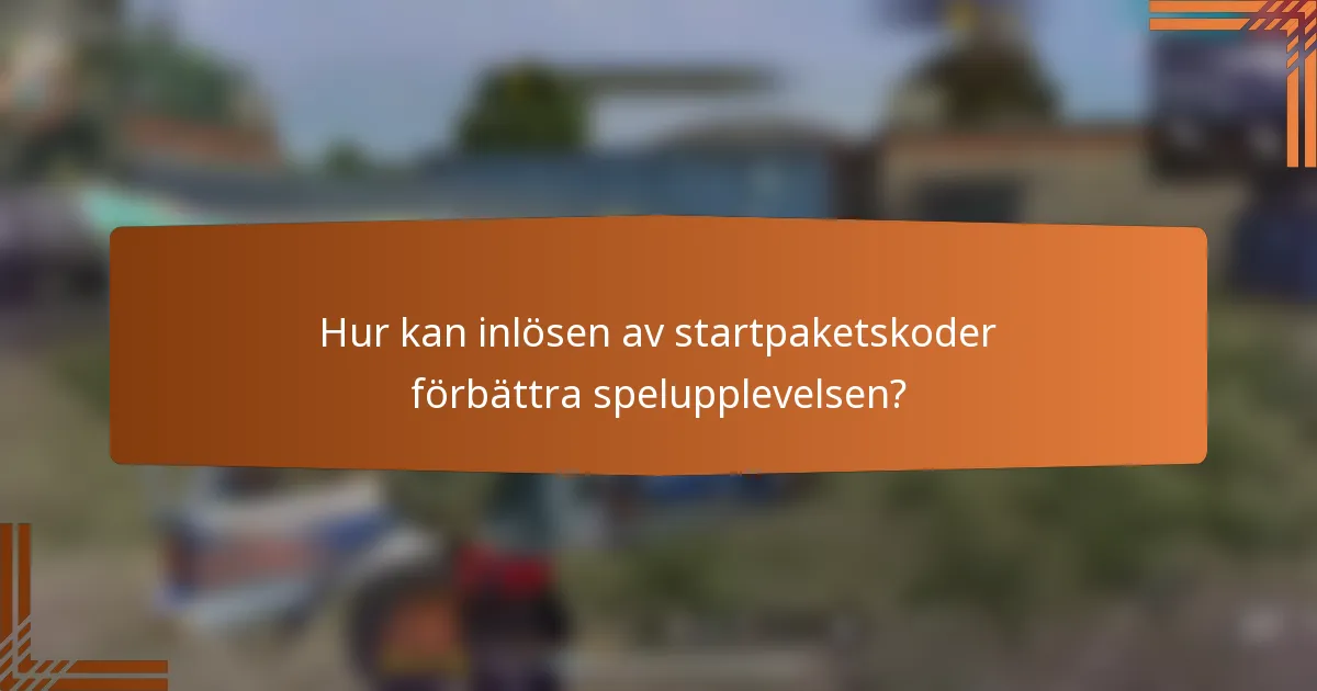 Hur kan inlösen av startpaketskoder förbättra spelupplevelsen?