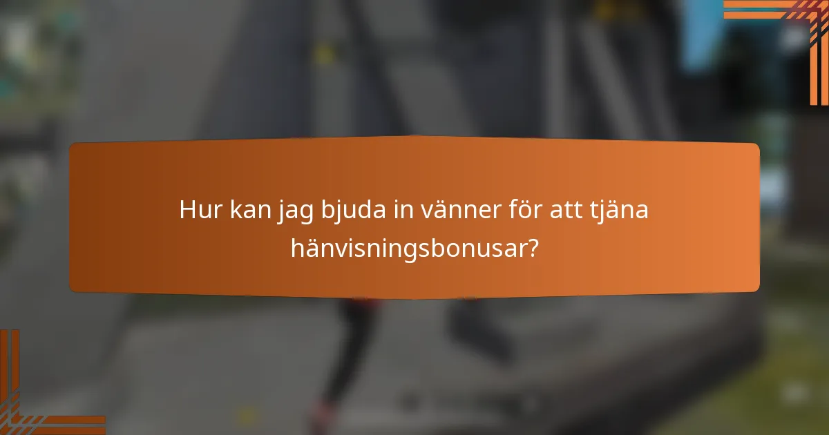 Hur kan jag bjuda in vänner för att tjäna hänvisningsbonusar?