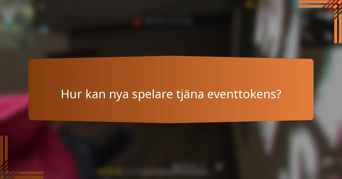 Hur kan nya spelare tjäna eventtokens?