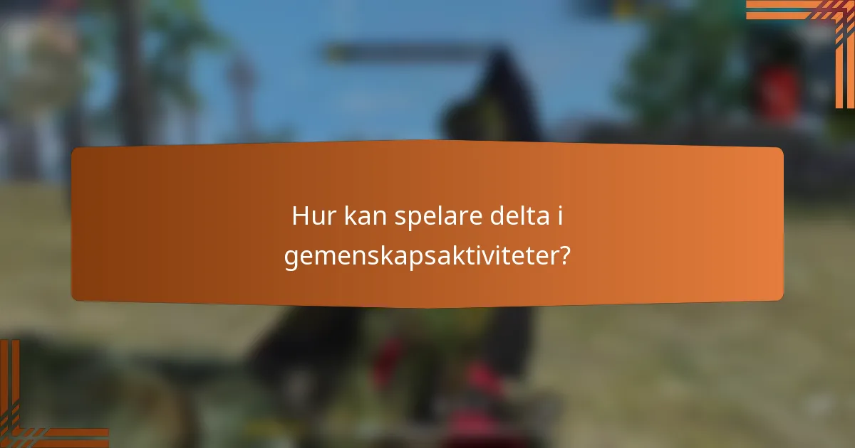 Hur kan spelare delta i gemenskapsaktiviteter?