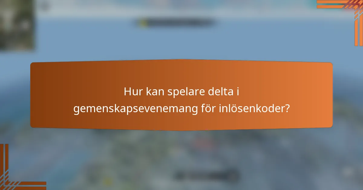 Hur kan spelare delta i gemenskapsevenemang för inlösenkoder?