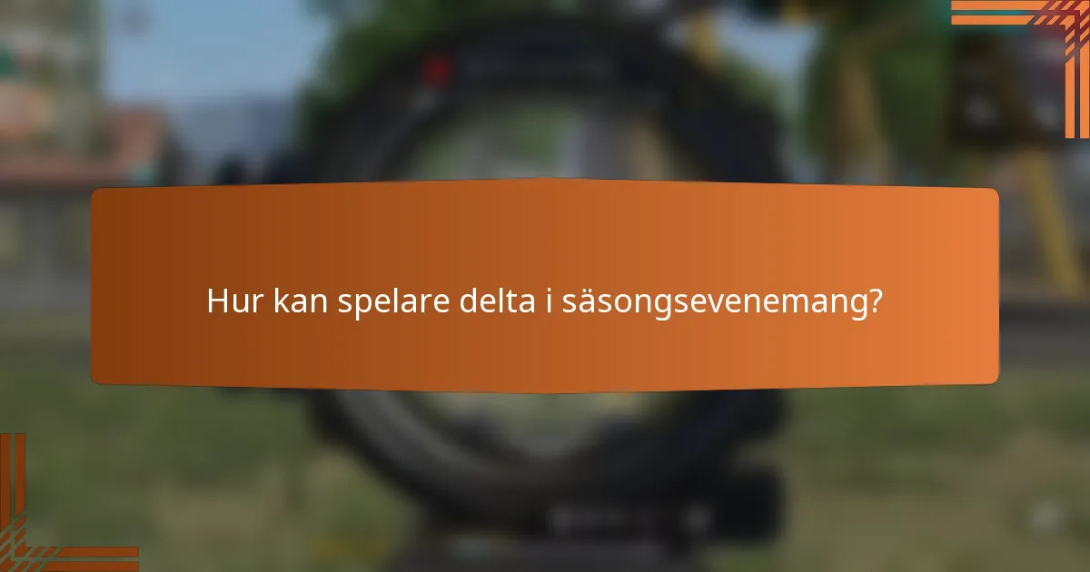 Hur kan spelare delta i säsongsevenemang?