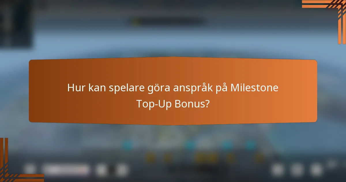 Hur kan spelare göra anspråk på Milestone Top-Up Bonus?