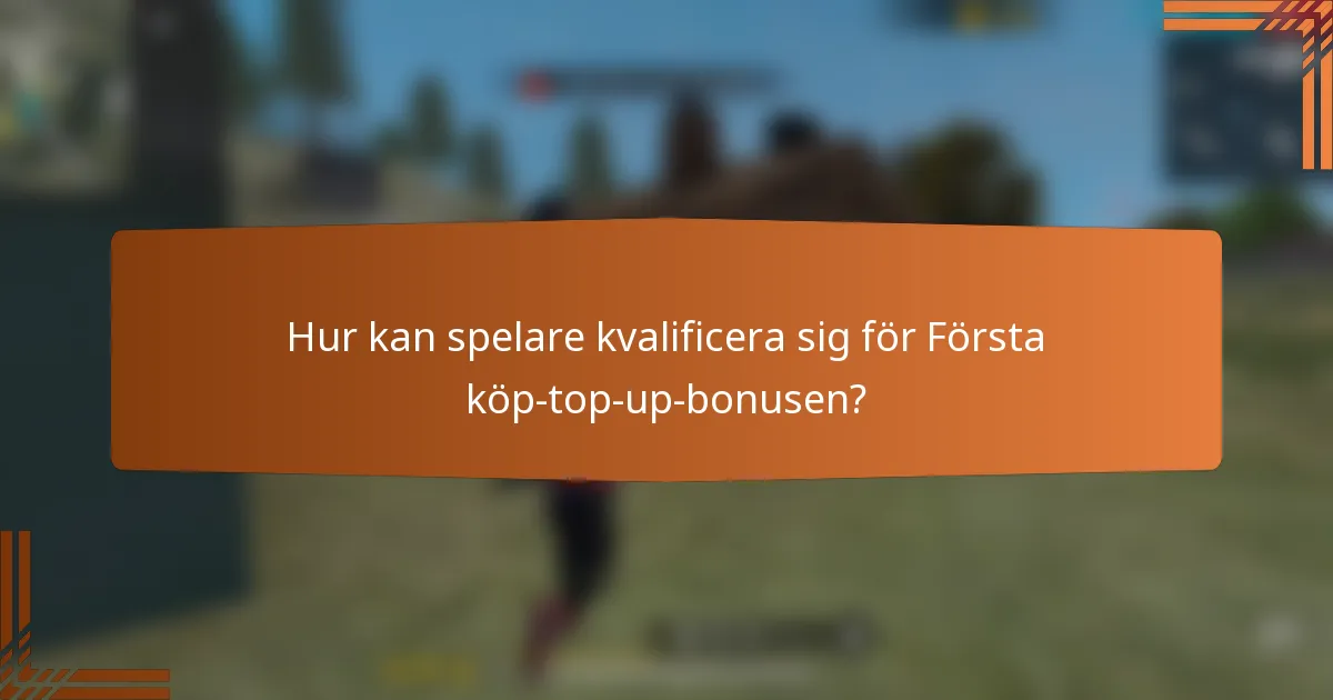 Hur kan spelare kvalificera sig för Första köp-top-up-bonusen?