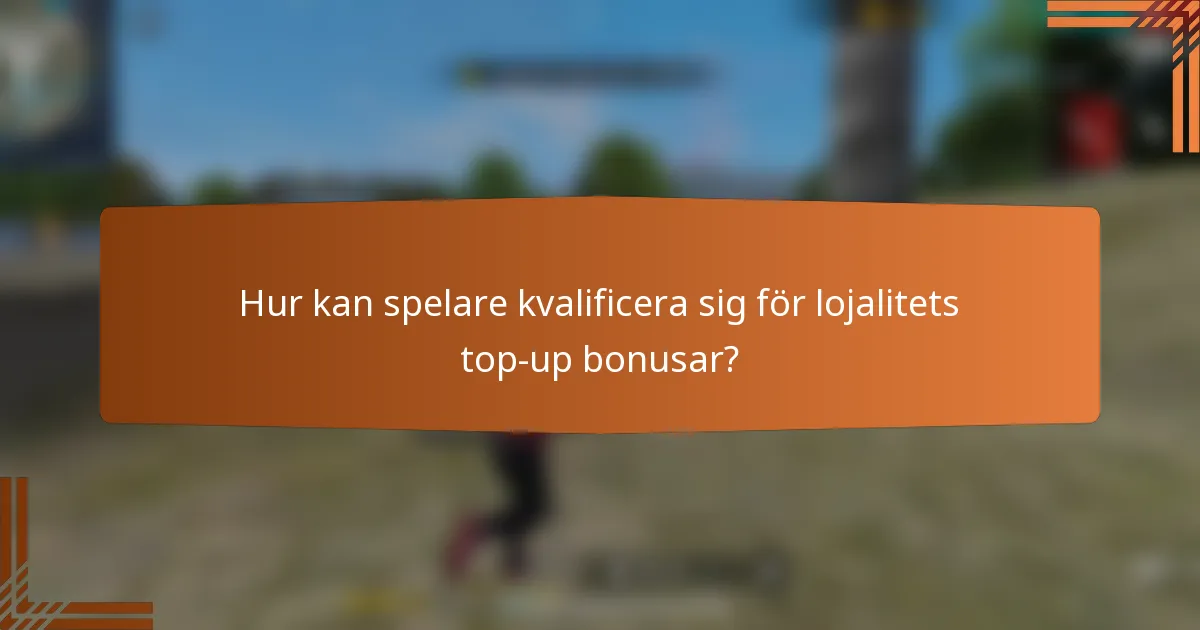 Hur kan spelare kvalificera sig för lojalitets top-up bonusar?