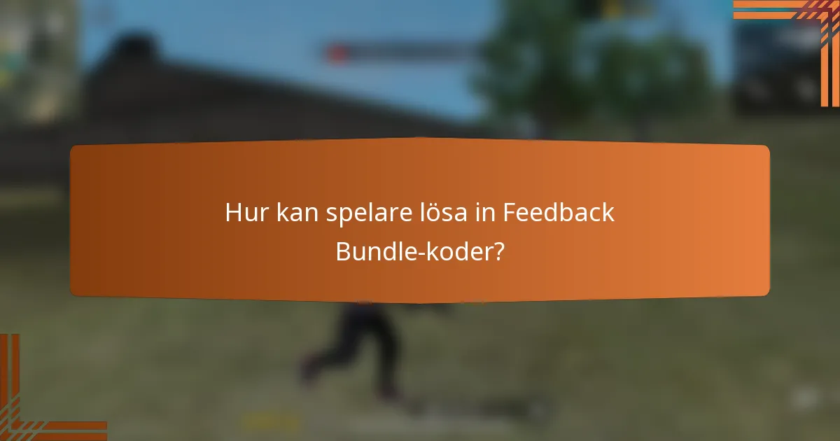 Hur kan spelare lösa in Feedback Bundle-koder?
