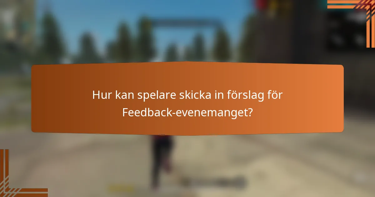 Hur kan spelare skicka in förslag för Feedback-evenemanget?