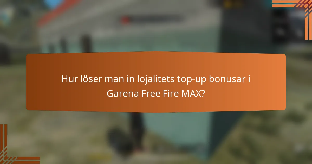 Hur löser man in lojalitets top-up bonusar i Garena Free Fire MAX?