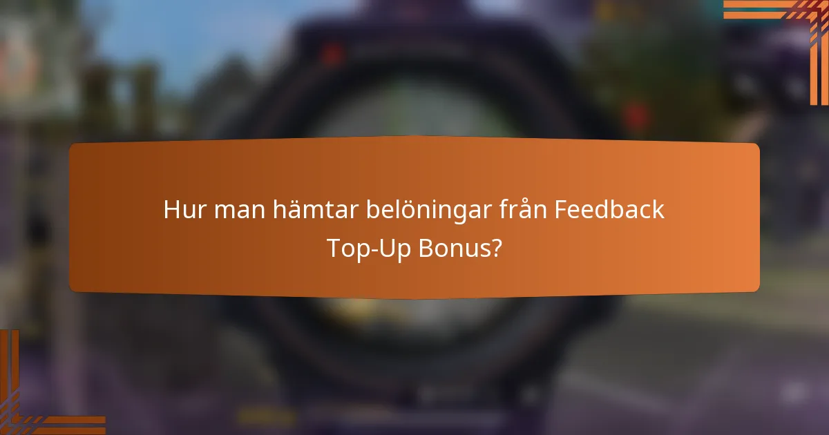 Hur man hämtar belöningar från Feedback Top-Up Bonus?