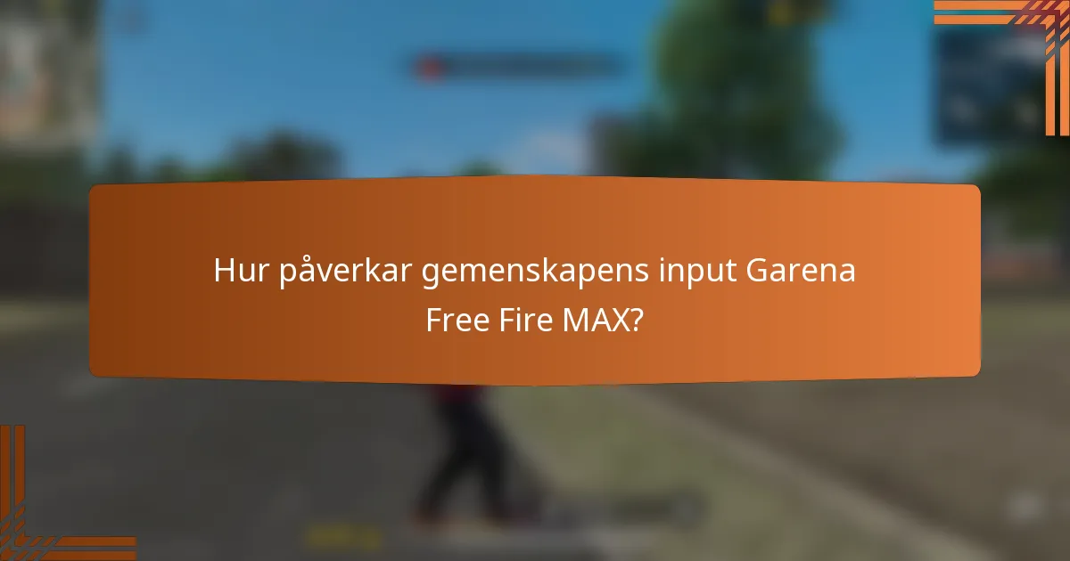 Hur påverkar gemenskapens input Garena Free Fire MAX?