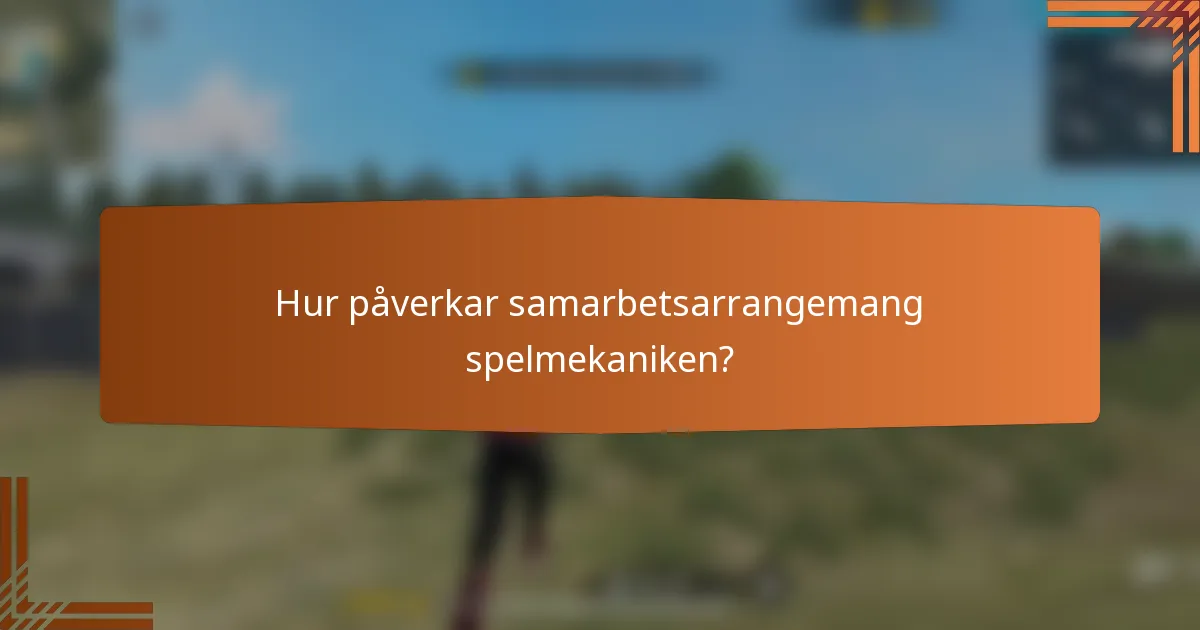 Hur påverkar samarbetsarrangemang spelmekaniken?