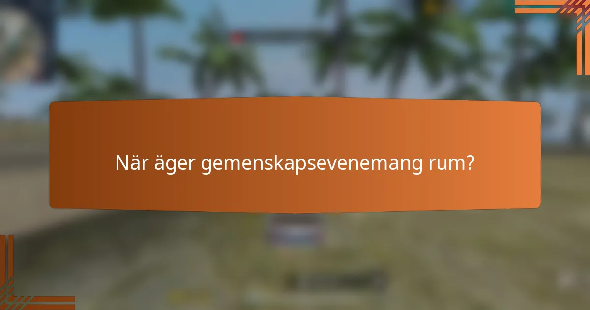 När äger gemenskapsevenemang rum?