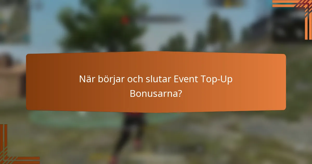 När börjar och slutar Event Top-Up Bonusarna?