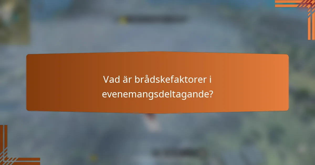 Vad är brådskefaktorer i evenemangsdeltagande?