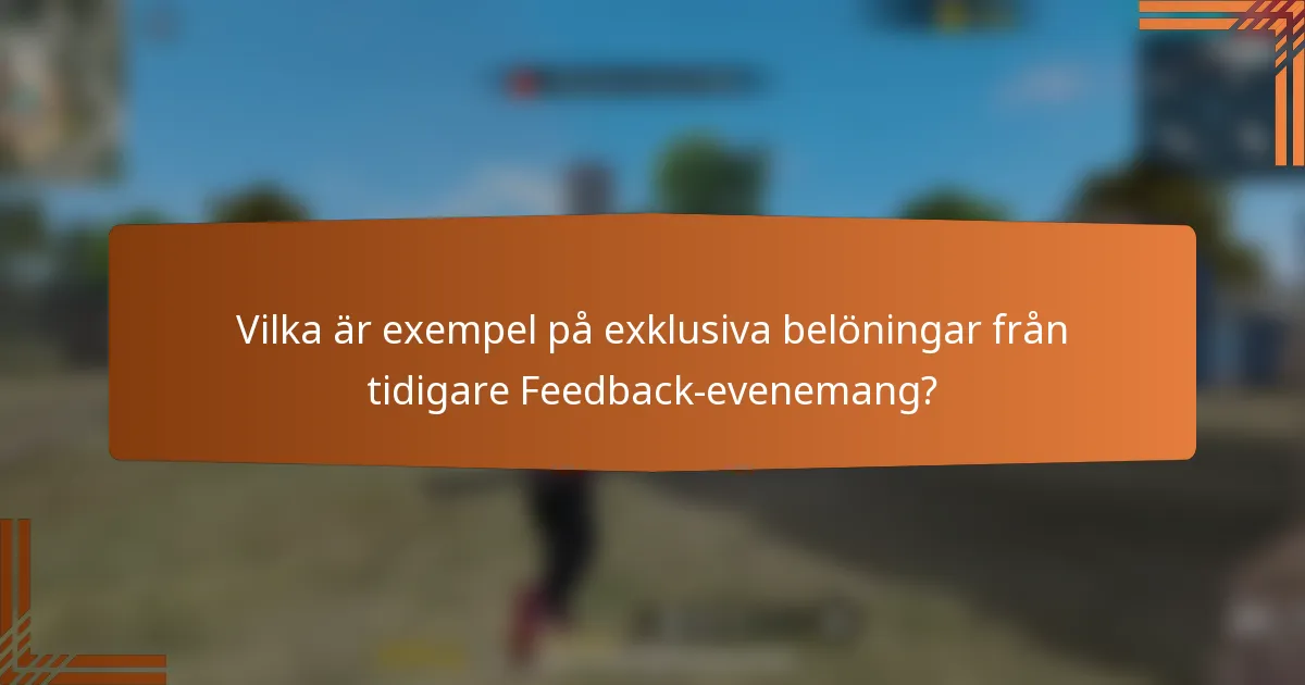 Vilka är exempel på exklusiva belöningar från tidigare Feedback-evenemang?