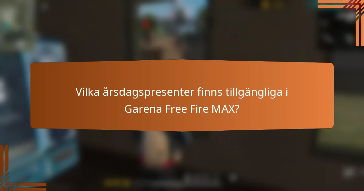Vilka årsdagspresenter finns tillgängliga i Garena Free Fire MAX?
