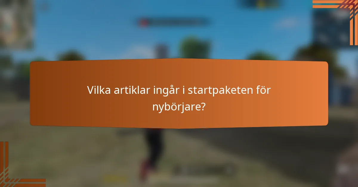 Vilka artiklar ingår i startpaketen för nybörjare?