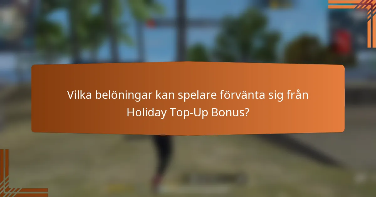 Vilka belöningar kan spelare förvänta sig från Holiday Top-Up Bonus?