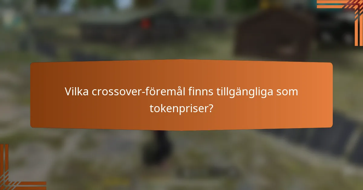Vilka crossover-föremål finns tillgängliga som tokenpriser?