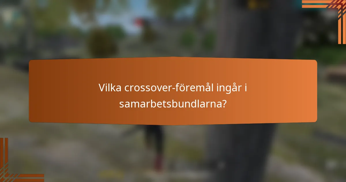 Vilka crossover-föremål ingår i samarbetsbundlarna?