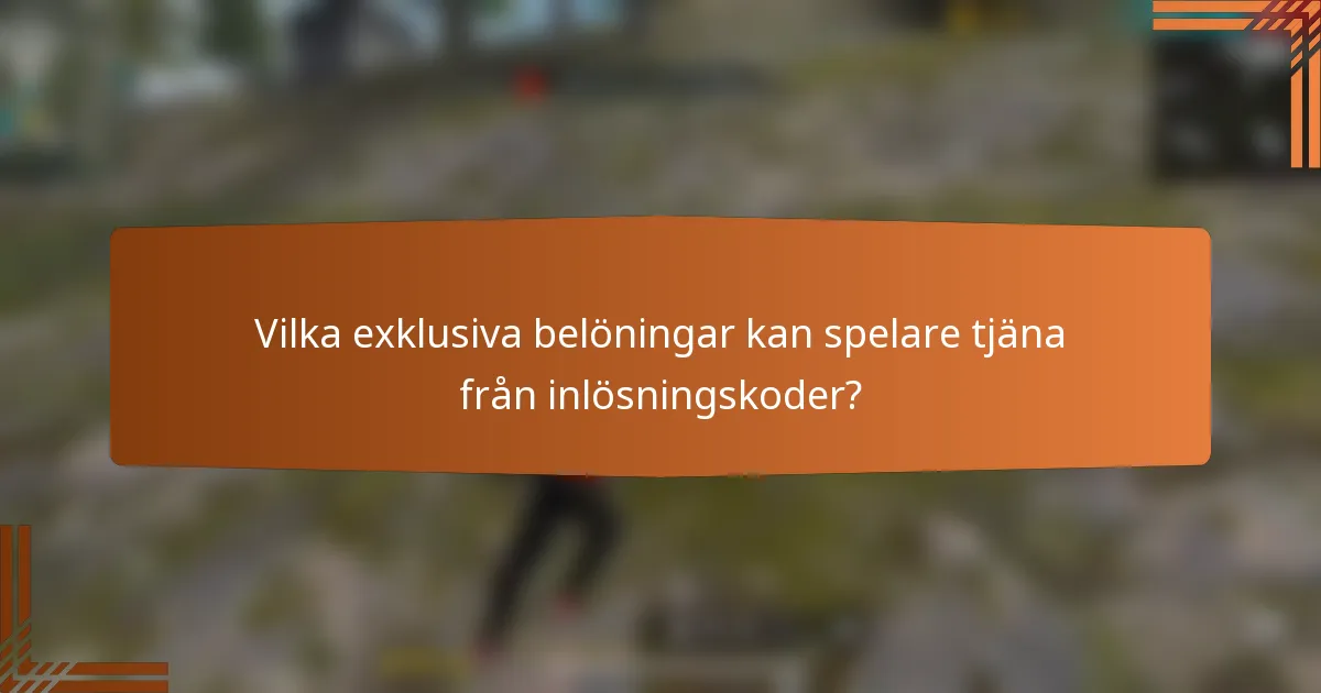 Vilka exklusiva belöningar kan spelare tjäna från inlösningskoder?