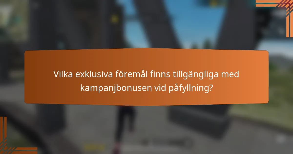 Vilka exklusiva föremål finns tillgängliga med kampanjbonusen vid påfyllning?