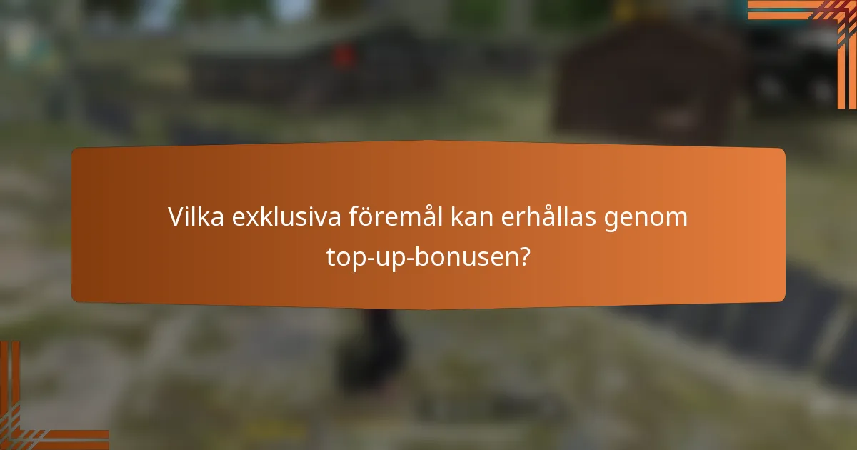 Vilka exklusiva föremål kan erhållas genom top-up-bonusen?