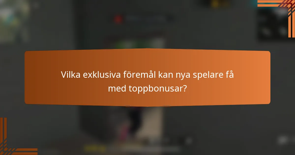 Vilka exklusiva föremål kan nya spelare få med toppbonusar?