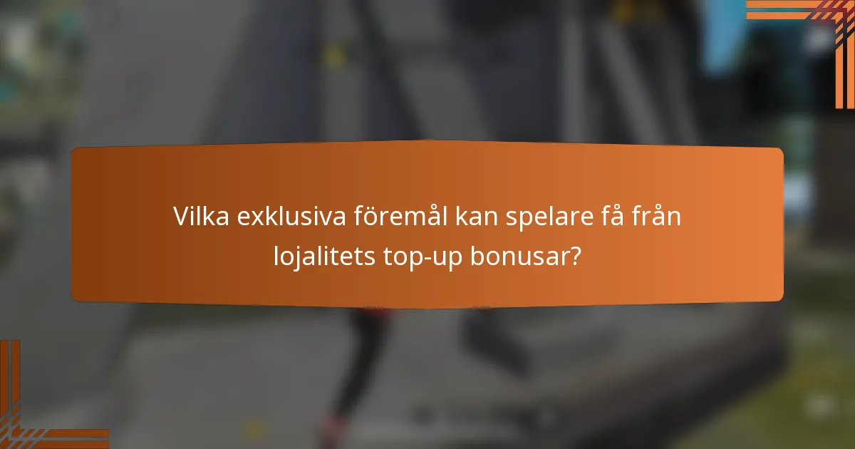 Vilka exklusiva föremål kan spelare få från lojalitets top-up bonusar?