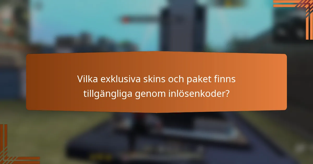 Vilka exklusiva skins och paket finns tillgängliga genom inlösenkoder?