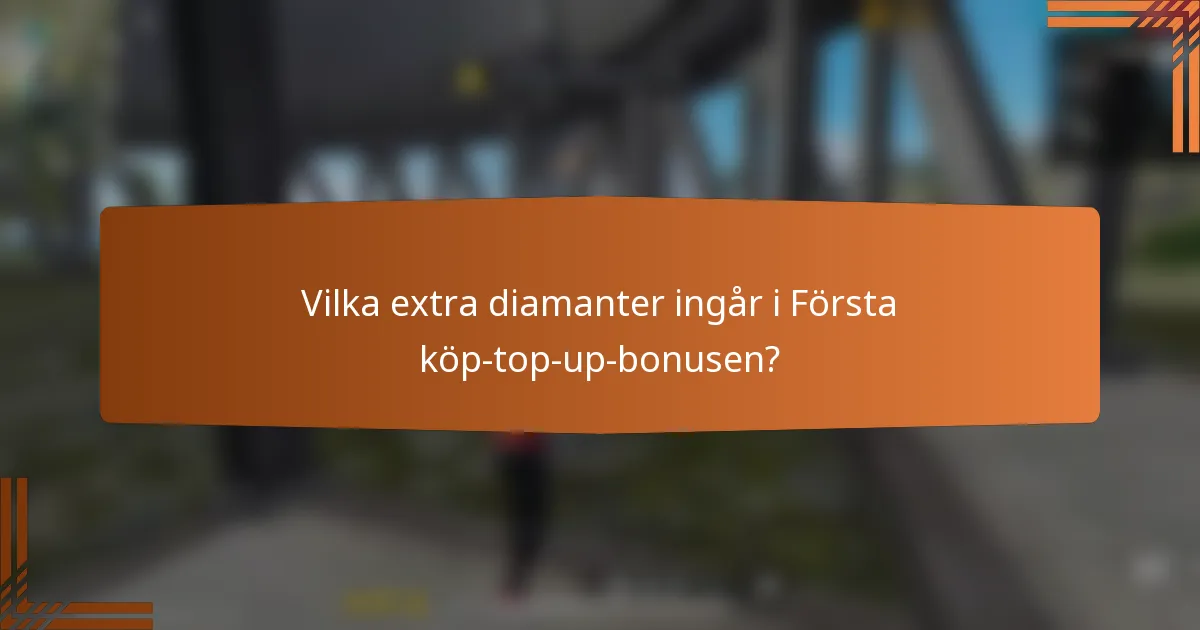 Vilka extra diamanter ingår i Första köp-top-up-bonusen?
