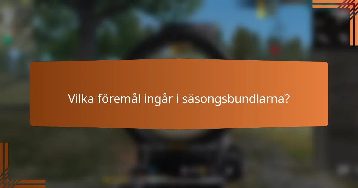 Vilka föremål ingår i säsongsbundlarna?