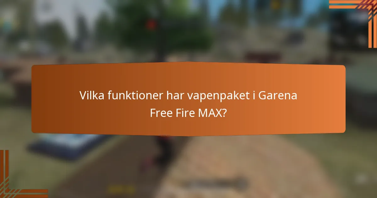 Vilka funktioner har vapenpaket i Garena Free Fire MAX?