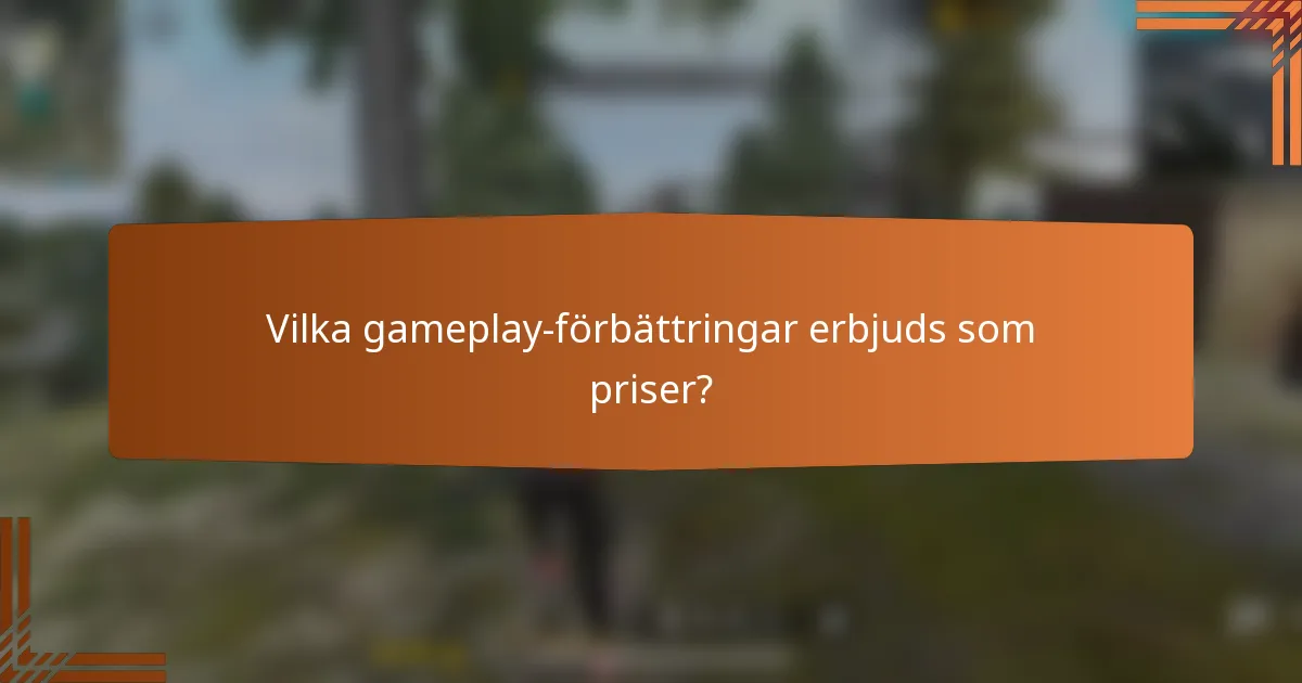 Vilka gameplay-förbättringar erbjuds som priser?