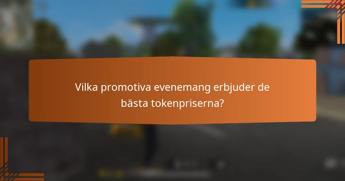 Vilka promotiva evenemang erbjuder de bästa tokenpriserna?