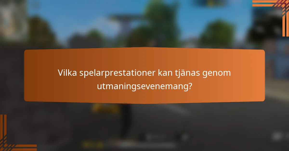 Vilka spelarprestationer kan tjänas genom utmaningsevenemang?