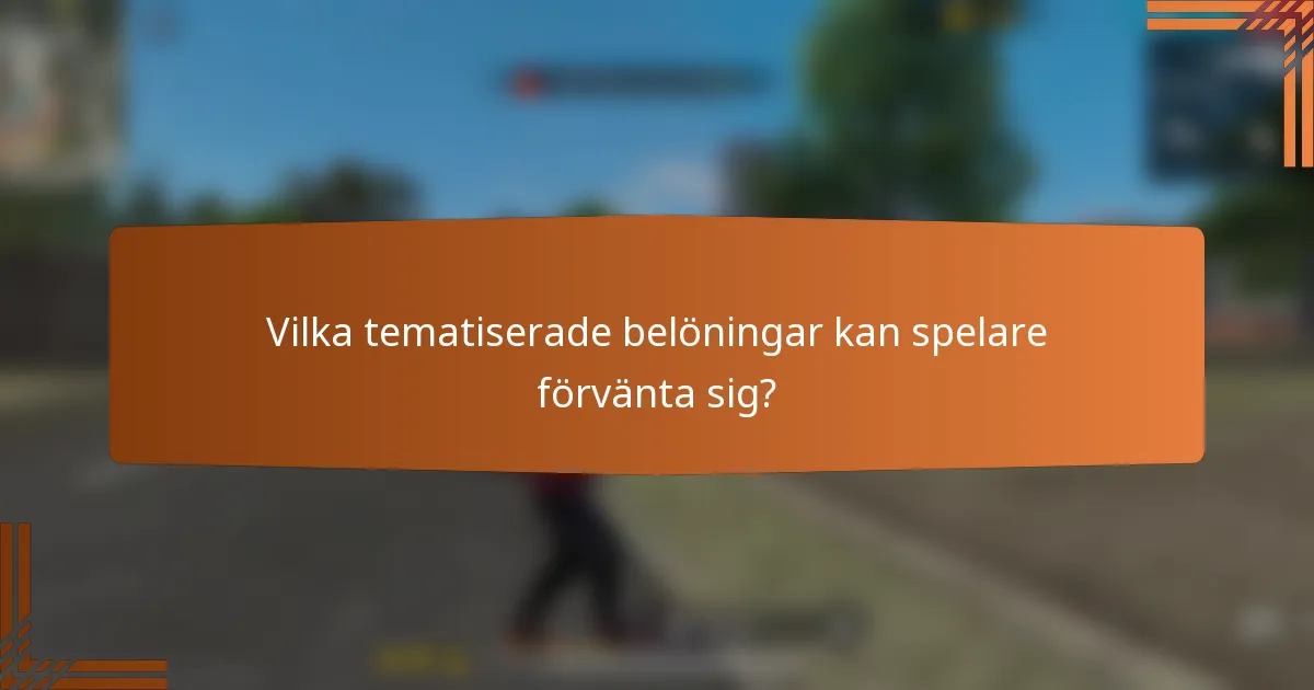 Vilka tematiserade belöningar kan spelare förvänta sig?