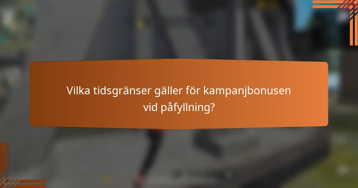 Vilka tidsgränser gäller för kampanjbonusen vid påfyllning?