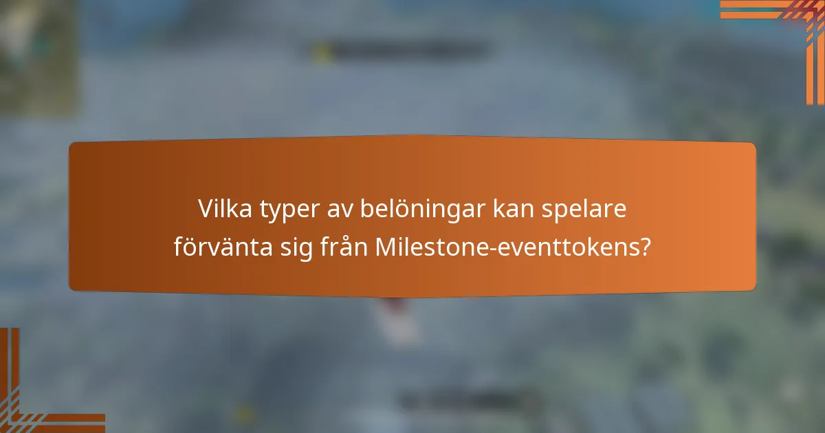 Vilka typer av belöningar kan spelare förvänta sig från Milestone-eventtokens?