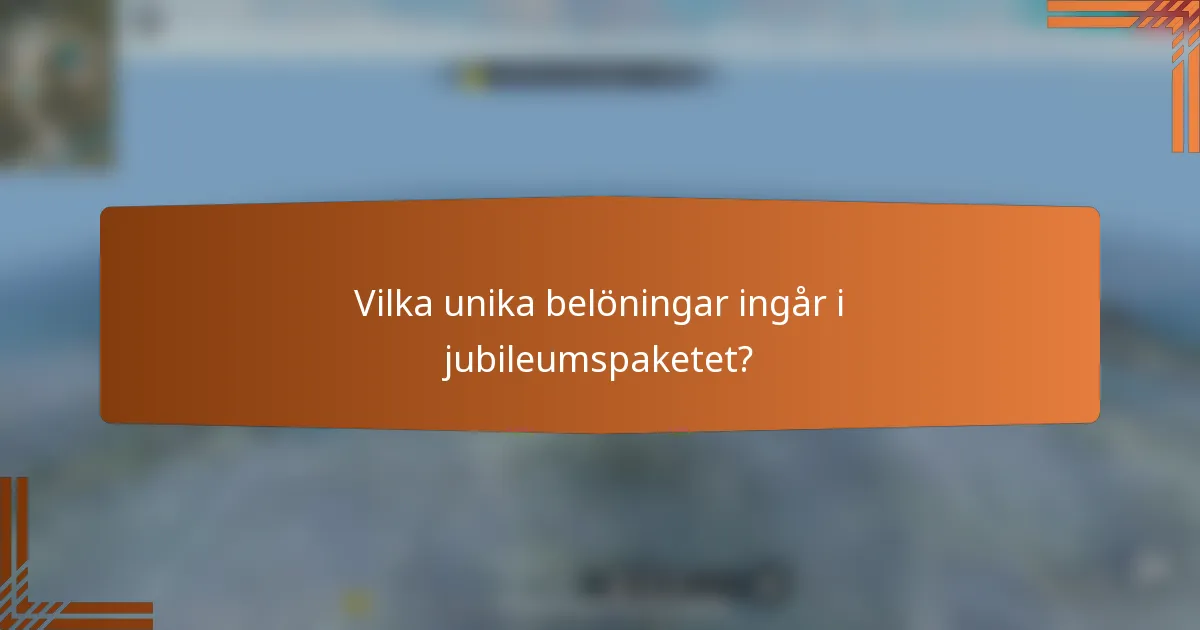 Vilka unika belöningar ingår i jubileumspaketet?