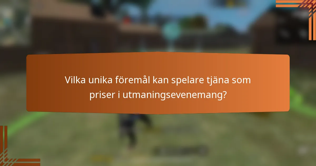 Vilka unika föremål kan spelare tjäna som priser i utmaningsevenemang?