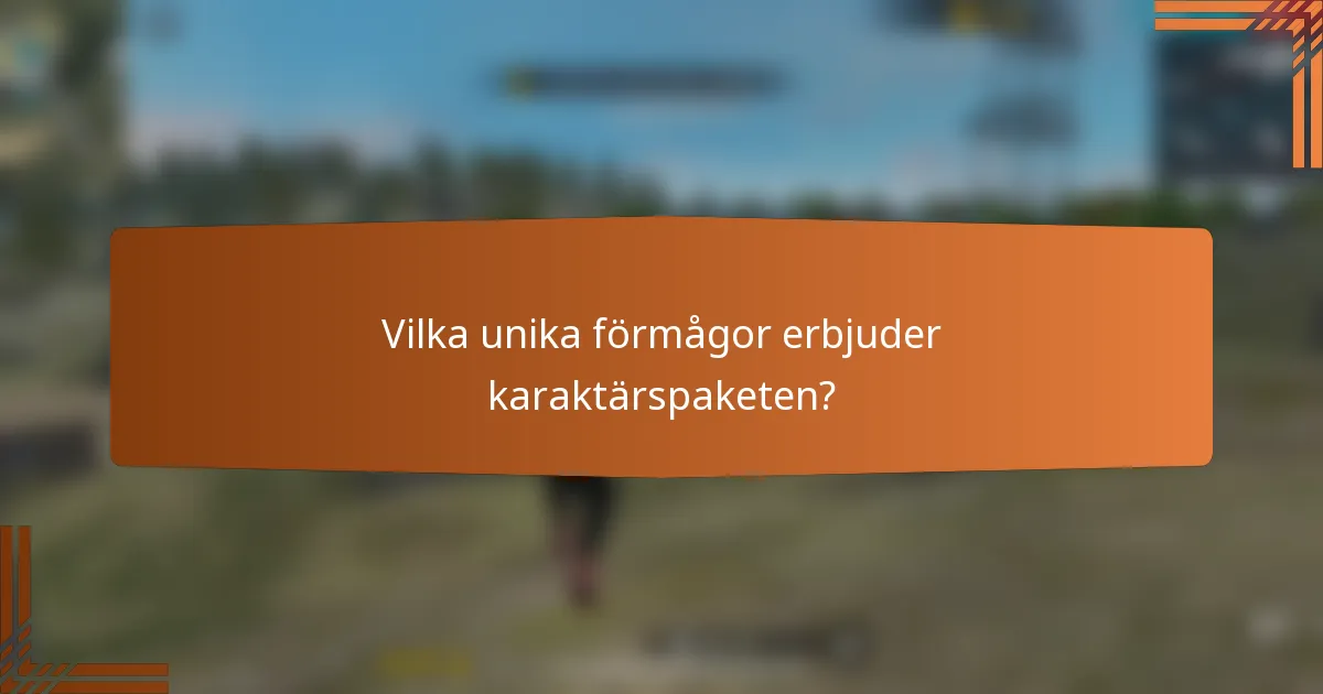 Vilka unika förmågor erbjuder karaktärspaketen?